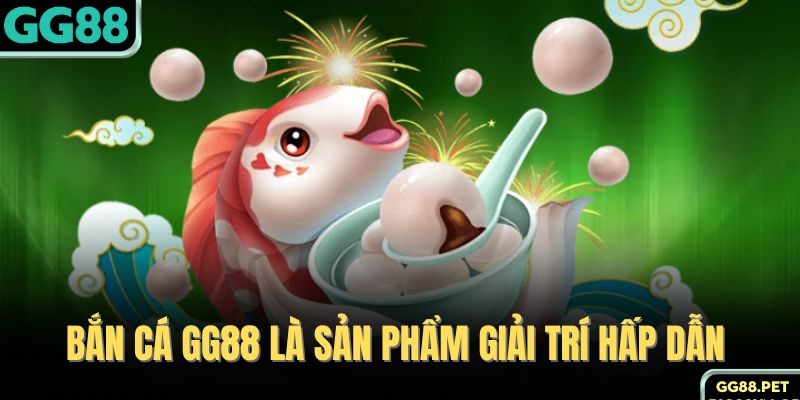 Bắn cá GG88 là sản phẩm giải trí hấp dẫn 
