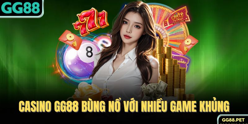 Casino GG88 bùng nổ với nhiều game khủng 