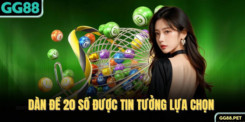 Dàn đề 20 số được tin tưởng lựa chọn 
