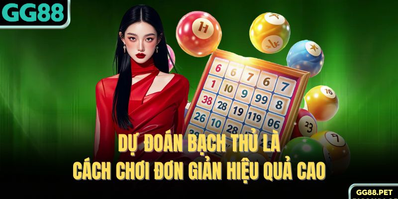 Dự đoán bạch thủ là cách chơi đơn giản hiệu quả cao 