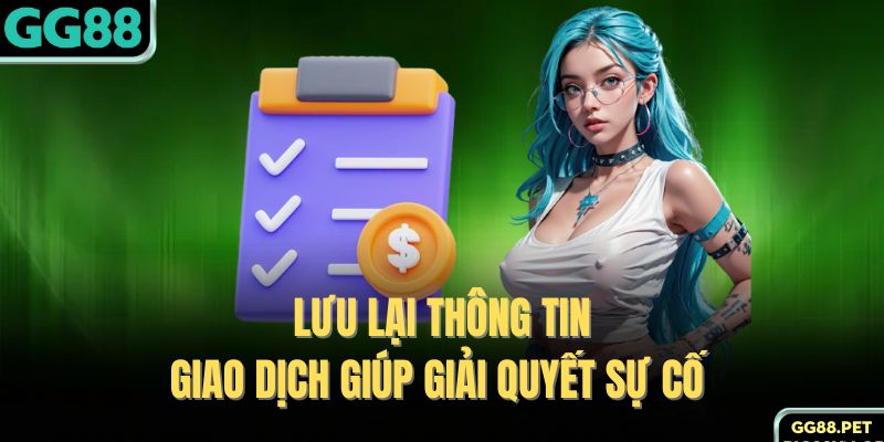 Lưu lại thông tin giao dịch giúp giải quyết sự cố 