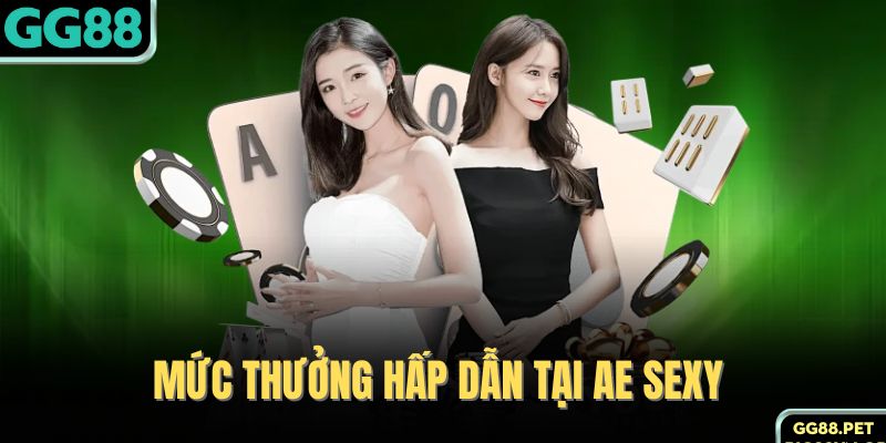 Mức thưởng hấp dẫn tại AE Sexy 
