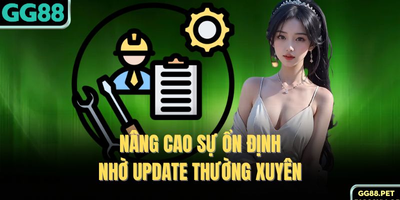 Nâng cao sự ổn định nhờ update thường xuyên 