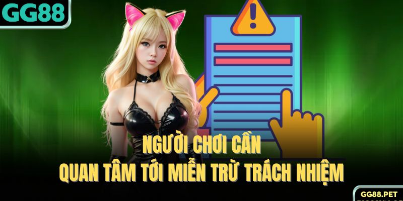 Người chơi cần quan tâm tới miễn trừ trách nhiệm