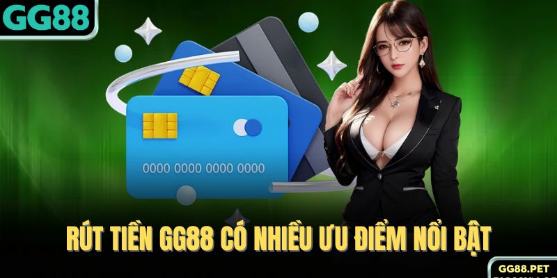 Rút tiền GG88 có nhiều ưu điểm nổi bật 