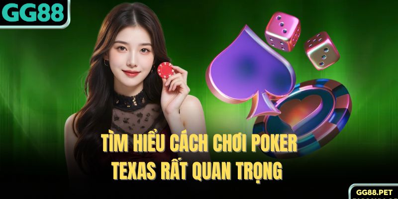 Tìm hiểu cách chơi Poker - Texas rất quan trọng 