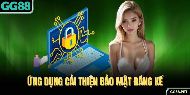 Ứng dụng cải thiện bảo mật đáng kể 