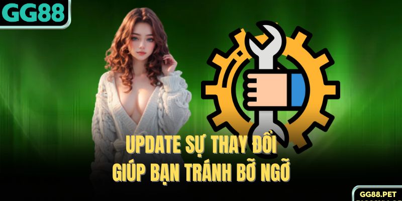 Update sự thay đổi giúp bạn tránh bỡ ngỡ 