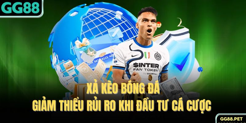 Xả Kèo Bóng Đá - Giảm Thiểu Rủi Ro Khi Đầu Tư Cá Cược